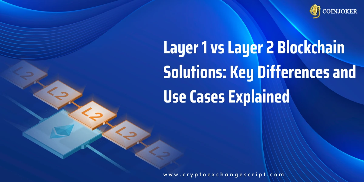 Layer 1 vs Layer 2 Blockchain Solutions: Key Differences and Use Cases Explained